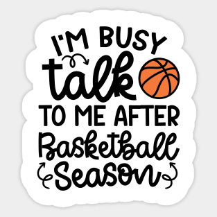 I'm Busy Talk To Me After Basketball Season Boys Girls Mom Cute Funny Sticker